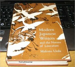 Modern Japanese Writers and the Nature of Literature by Makoto Ueda