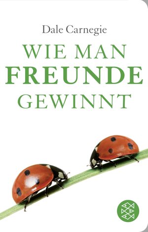 Wie Man Freunde Gewinnt: Die Kunst, beliebt und einflussreich zu werden by Dale Carnegie