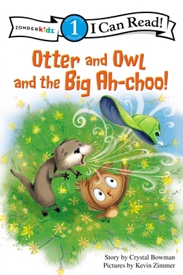 Otter and Owl and the Big Ah-Choo! by Crystal Bowman