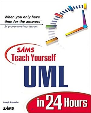 Teach Yourself Uml In 24 Hours by Joseph Schmuller