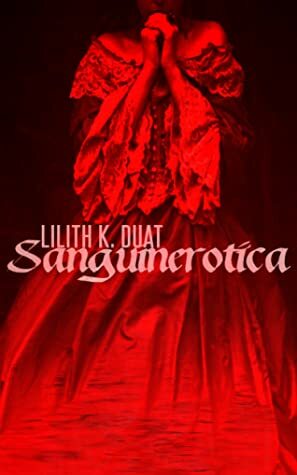 Sanguinerotica by Lilith K. Duat