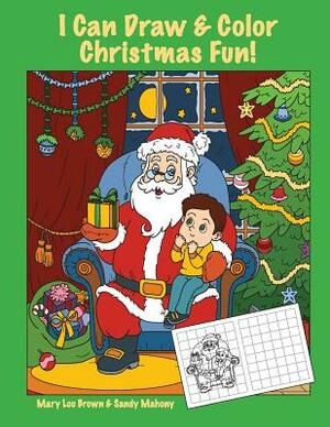 I Can Draw & Color Christmas Fun! by Sandy Mahony, Mary Lou Brown