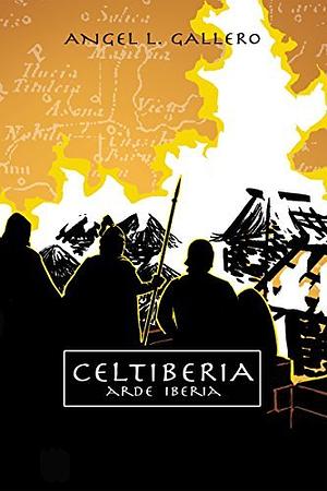 Celtiberia 2: Arde Iberia by Ángel L. Gallero Diaz