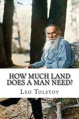 How Much Land Does A Man Need? by Leo Tolstoy
