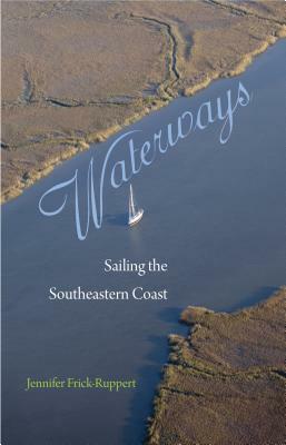 Waterways: Sailing the Southeastern Coast by Jennifer Frick-Ruppert