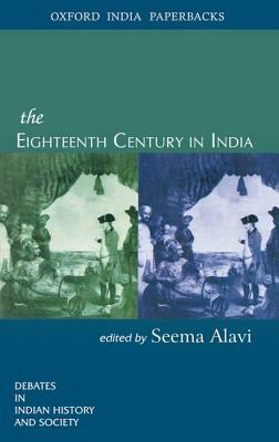 The Eighteenth Century in India by Seema Alavi