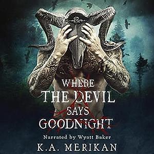 Where the Devil Says Goodnight by K.A. Merikan