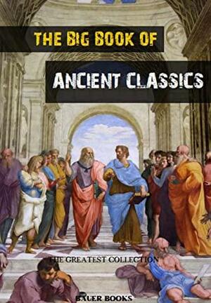 The Big Book of Ancient Classics: Contains the works of Aristotle, Plato, Homer, Aeschylus... by Plotinus, Apollonius of Rhodes, Lucius Annaeus Seneca, Plato, Lucretius, Euripides, Homer, Virgil, Aeschylus, Pythagoras, Aurelius Augustinus, Epictetus, Thucydides, Petronius, Apuleius, Sappho, Luciano, Aristotle, Ovid, Plutarch, Sophocles