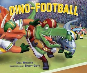 Dino-Football by Barry Gott, Lisa Wheeler