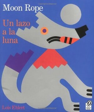 Moon Rope/Un lazo a la luna by Lois Ehlert, Amy Prince