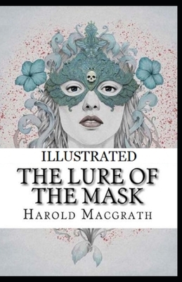 The Lure of the Mask Illustrated by Harold Macgrath