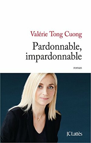 Pardonnable, Impardonnable by Valérie Tong Cuong