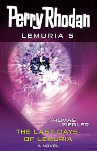 Perry Rhodan Lemuria 5: The Last Days of Lemuria by Thomas Ziegler