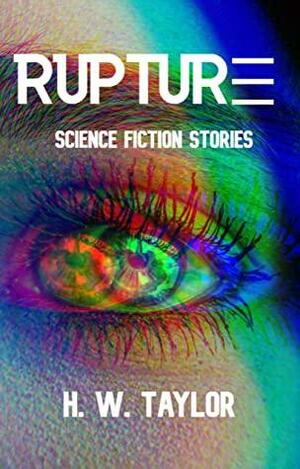 Rupture: Nine Sci-Fi Stories by H. W. Taylor