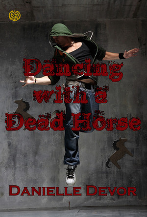 Dancing with a Dead Horse by Danielle DeVor
