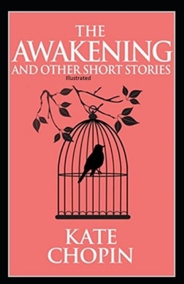 The Awakening & Other Short Stories Illustrated by Kate Chopin