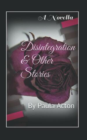 Disintegration & Other Stories by Paula Acton