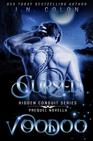 Cursed voodoo (Hidden Conduit Prequel Novella) by J.N. Colon