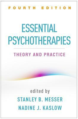 Essential Psychotherapies, Fourth Edition: Theory and Practice by 