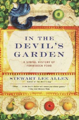 In the Devil's Garden: A Sinful History of Forbidden Food by Stewart Lee Allen