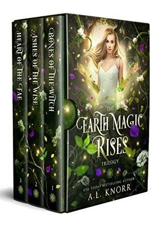 Earth Magic Rises, The Complete Trilogy: Bones of the Witch, Ashes of the Wise, Heart of the Fae by A.L. Knorr