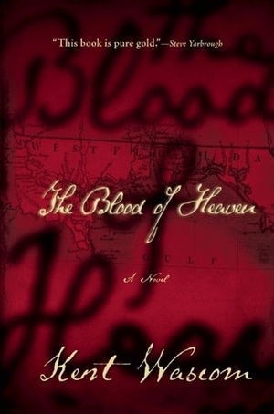 The Blood of Heaven by Kent Wascom
