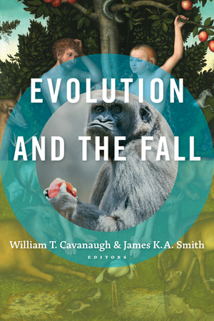 Evolution and the Fall by William T. Cavanaugh, James K.A. Smith