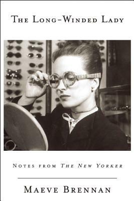 The Long-Winded Lady: Notes from the New Yorker by Maeve Brennan