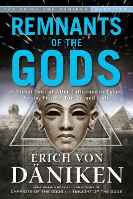 Remnants of the Gods: A Virtual Tour of Alien Influence in Egypt, Spain, France, Turkey, and Italy by Erich von Däniken