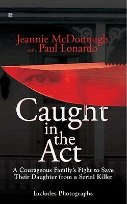 Caught in the Act: A Courageous Family's Fight to Save Their Daughter from a Serial Killer by Paul Lonardo, Jeannie McDonough