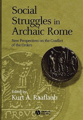 Social Struggles in Archaic Rome: New Perspectives on the Conflict of the Orders by 