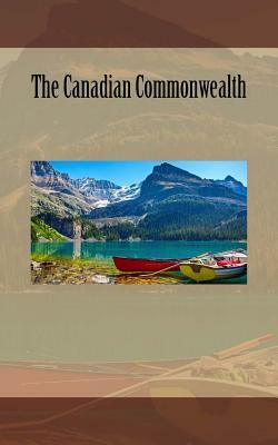 The Canadian Commonwealth by Agnes Christina Laut