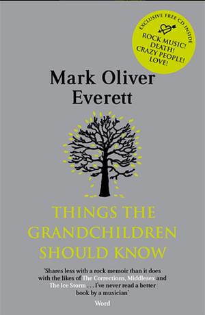 Things The Grandchildren Should Know by Mark Oliver Everett