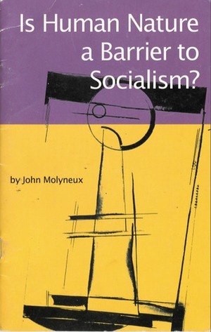 Is Human Nature a Barrier to Socialism? by John Molyneux