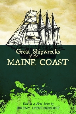 Great Shipwrecks of the Maine Coast by Jeremy D'Entremont