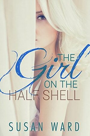 The Girl on the Half Shell by Susan Ward
