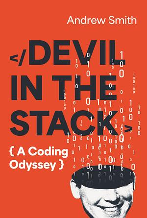 Devil in the Stack: A Coding Odyssey by Andrew Smith