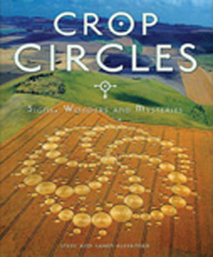 Crop Circles: Mysteries of the Fields Revealed by Steve Alexander, Karen Alexander
