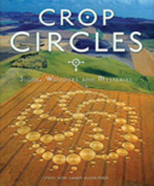 Crop Circles: Mysteries of the Fields Revealed by Karen Alexander, Steve Alexander