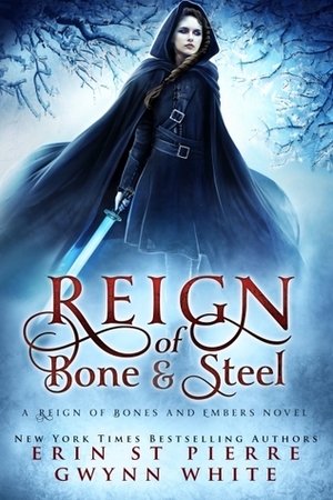 Reign of Bone and Steel by Erin St. Pierre, Gwynn White