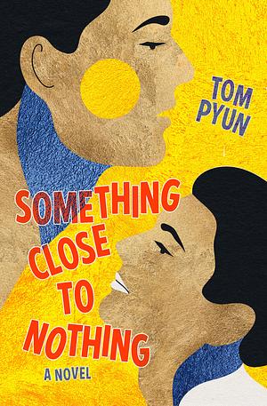 Something Close to Nothing by Tom Pyun