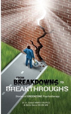 From Breakdowns to Breakthroughs: Stories of GREENZONE Psychotherapy by K. Sohail, Bette Davis Rn Bn Mn