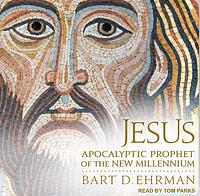 Jesus: Apocalyptic Prophet of the New Millennium by Bart D. Ehrman