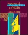 Interpersonal Communication: Everyday Encounters by Julia T. Wood