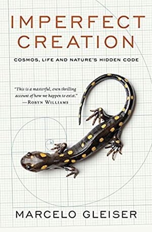 Imperfect Creation: Cosmos, Life and Nature's Hidden Code by Marcelo Gleiser