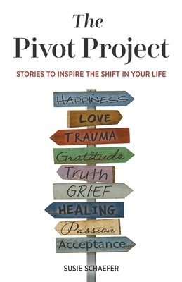 The Pivot Project: Stories to Inspire the Shift in Your Life by 