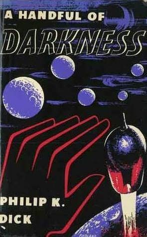 A Handful of Darkness by Philip K. Dick