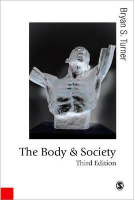 The Body and Society: Explorations in Social Theory by Bryan S. Turner
