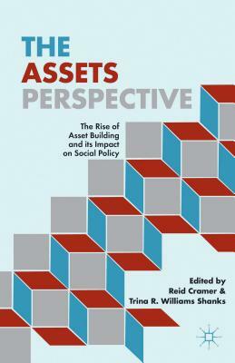 The Assets Perspective: The Rise of Asset Building and Its Impact on Social Policy by T. Shanks, R. Cramer