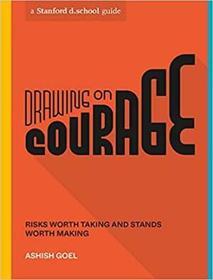 Courage, a Comic Book: A Designer's Guide to Facing Your Fears and Standing Up for What Matters by Ruby Elliot, Ashish Goel